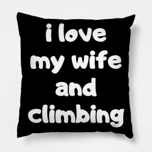 I Love My Wife And Climbing Pillow