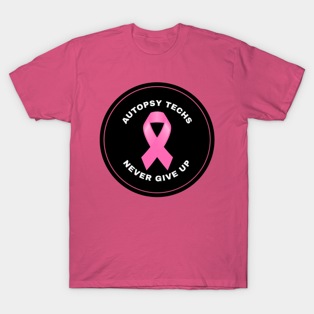 Autopsy Tech Never Give Up Pink Breast Cancer Awareness Ribbon Support