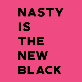 Nasty Is The New Black T-Shirt