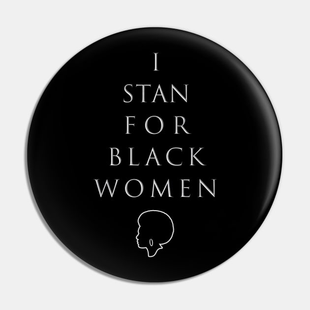 I Stan for Black Women Pin by Bubblin Brand