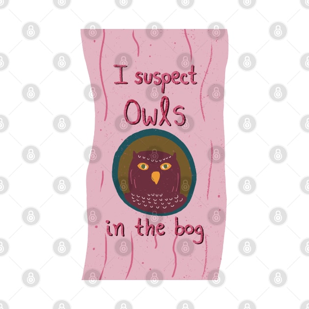 I Suspect Owls in the Bog | pink purple by Ipoole