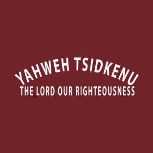 Yahweh Tsidkenu The Lord Our Righteousness Inspirational Christian T-Shirt