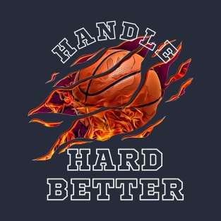 Handle hard better T-Shirt