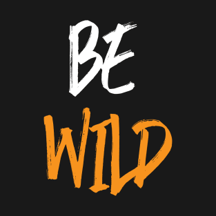 BE WILD T-Shirt