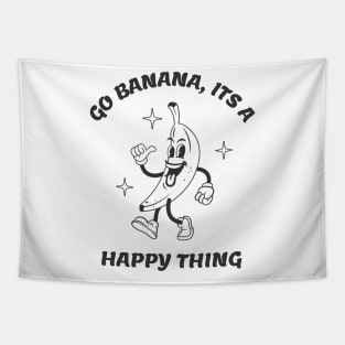 Go Banana Its a Happy Thing Funny Banana Tropical Fruit Tapestry