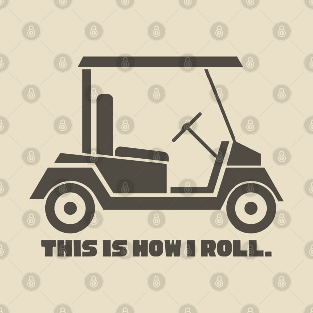 This Is How I Roll Golf by SiebergGiftsLLC