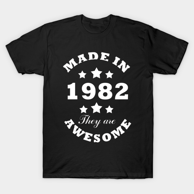 Discover Made in 1982 the are awesome - Made In 1982 The Are Awesome - T-Shirt