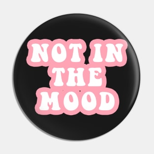 Not In The Mood Pin