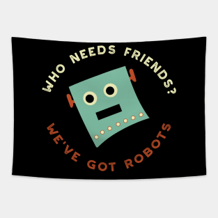 Who Needs Friends We've Got Robots Tapestry