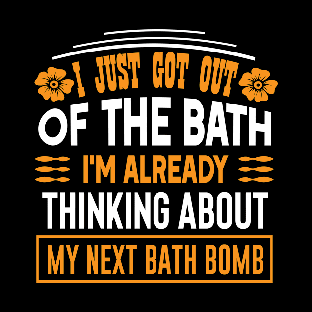 I just got out of the bath, I'm already thinking about my next bath bomb Funny quotes by AdrenalineBoy