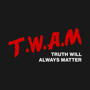 TWAM - Truth Will Always Matter T-Shirt