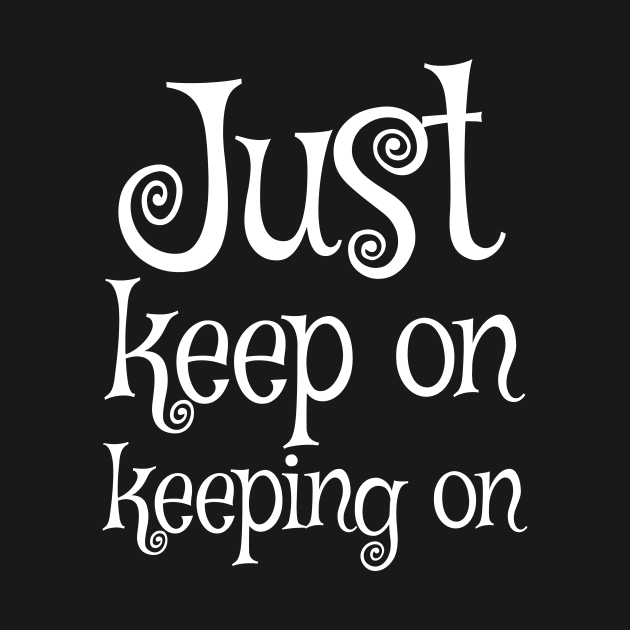 Just keep on keeping on by ORENOB