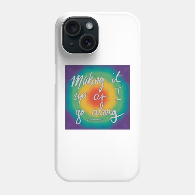 making it up as i go along Phone Case by Aymzie94