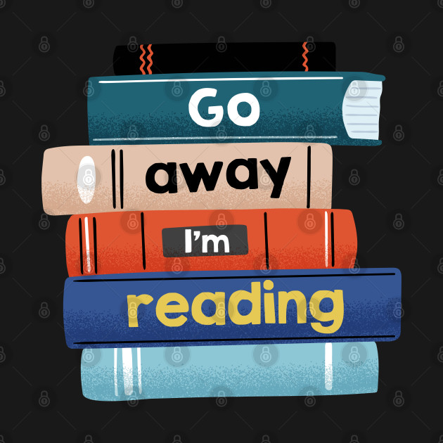 Disover Go away I'm reading - Book Lover - T-Shirt