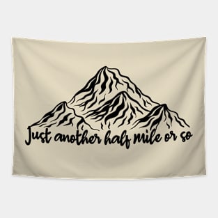 just another half mile or so - it's another half mile or so - Funny Camping Quote Tapestry