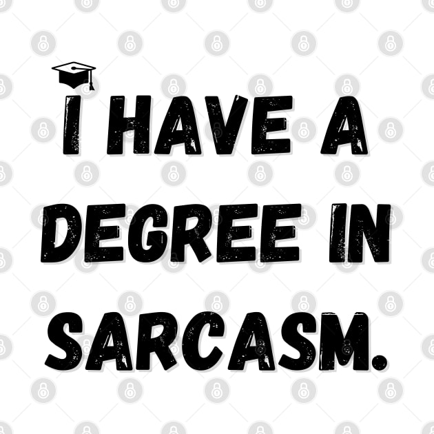 I have a degree in sarcasm. by mdr design