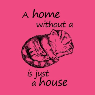 A home without a cat is just a house T-Shirt