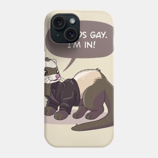 "Sounds gay, I'm in" ferret Phone Case