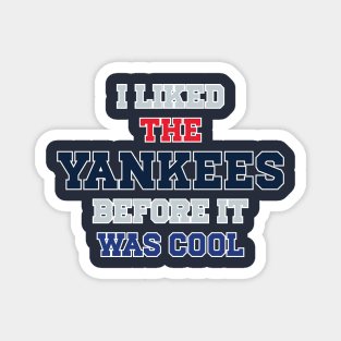I Liked The Yankees Before It Was Cool Magnet