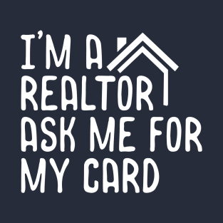 I'm Realtor Ask Me For My Card T-Shirt