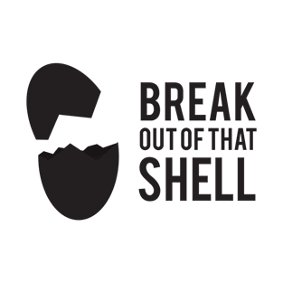 Break out of that shell T-Shirt