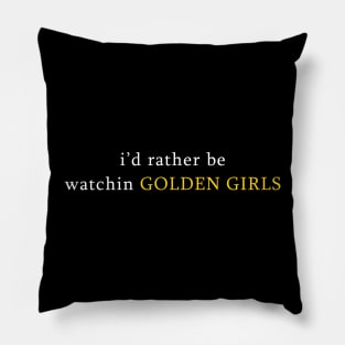 id rather be watching golden girls Pillow