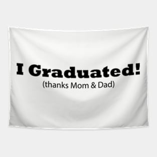 I Graduated! (thanks Mom & Dad) Graduation gift Tapestry