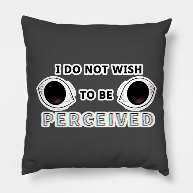 I Do Not Wish To Be Perceived Pillow by SummerDaye