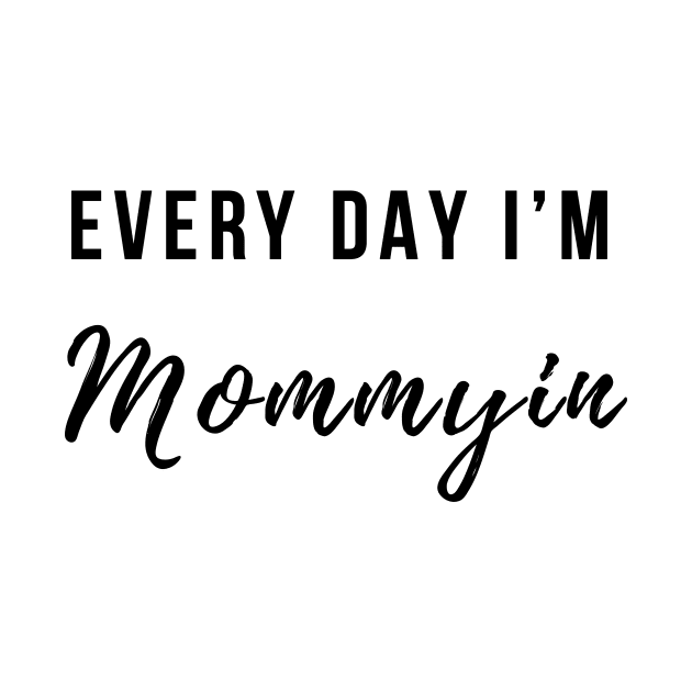 Every Day I'm Mommying by BANWA