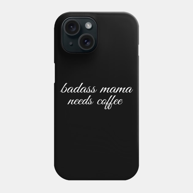 Badass Mama Needs Coffee Funny Coffee T-Shirt Phone Case by Happy - Design