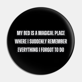 My bed is a magical place where I suddenly remember everything I forgot to do Pin