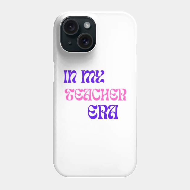 In My Teacher Era Phone Case by Syntax Wear