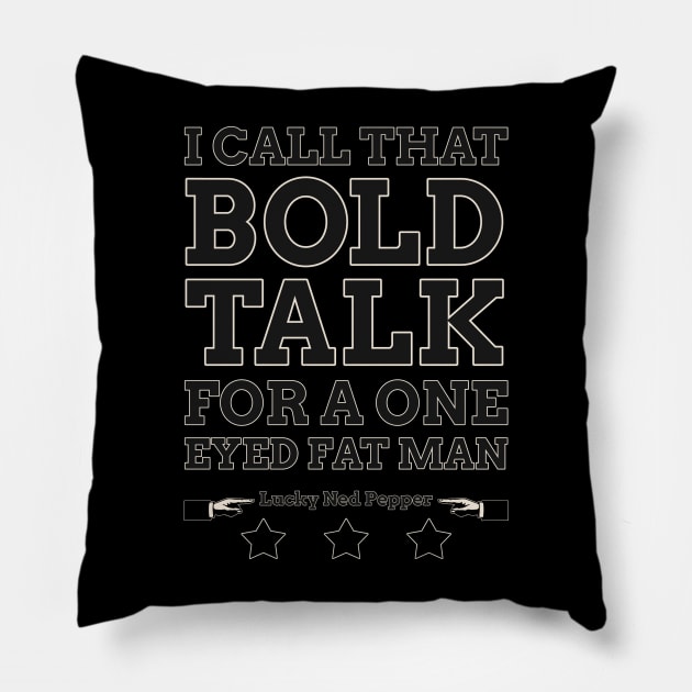 Bold Talk for a One Eyed Fat Man Pillow by robotrobotROBOT