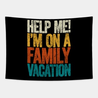 Help me i'm on a family vacation Tapestry