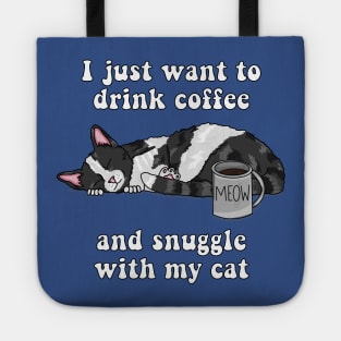 I just want to drink coffee and snuggle with my cat (Black and White Cat) Tote