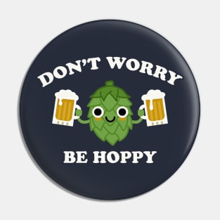 Don't Worry Be Hoppy Funny Beer Hops IPA Pin