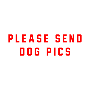 please send dog pics T-Shirt