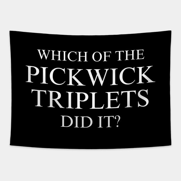 Which of the Pickwick Triplets Did It? - X Tapestry by LopGraphiX