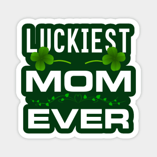 Luckiest Mom Ever! - Saint Patrick's Day Mom Gift Magnet