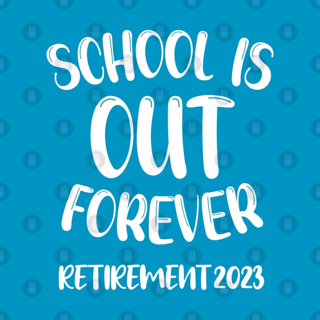 School's Out Forever Retired Teacher Gift Retirement 2023 by chidadesign