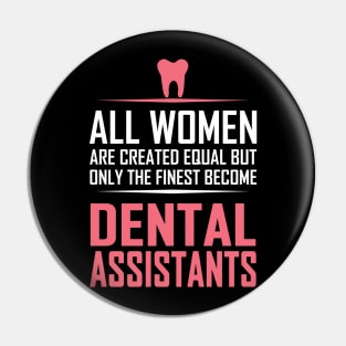 All Women Are Created Equal Except Dental Assistants Pin