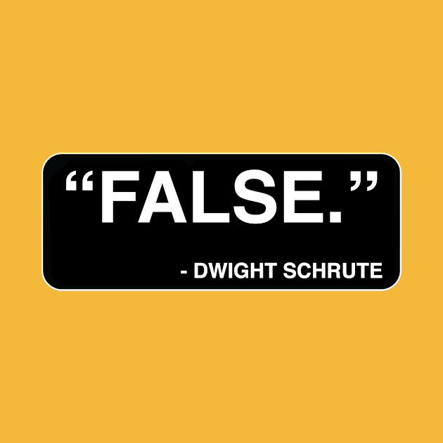 "FALSE." - Dwight Schrute by TMW Design