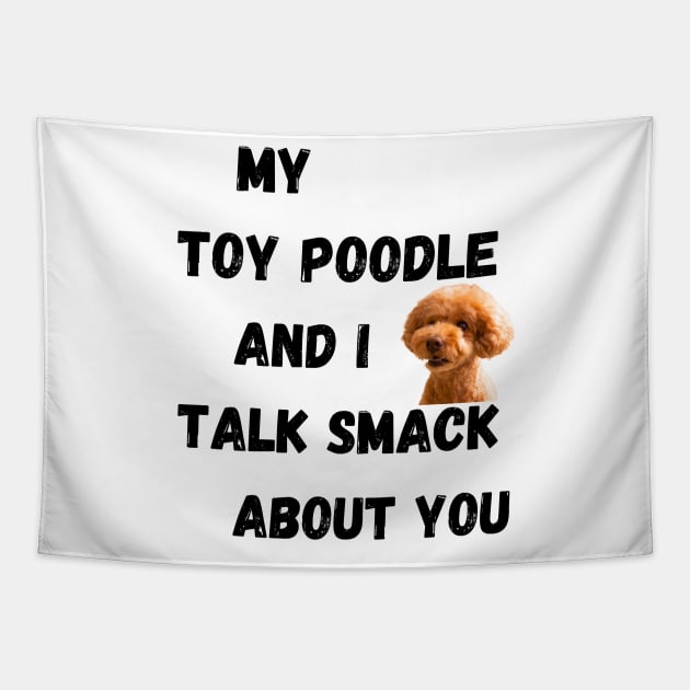 My Toy Poodle and I Talk Smack Tapestry by Doodle and Things
