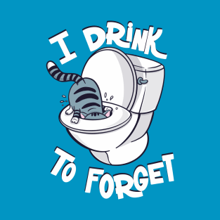 I drink to forget T-Shirt