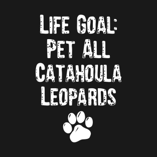 Life Goal: Pet All Catahoula Leopards T-Shirt