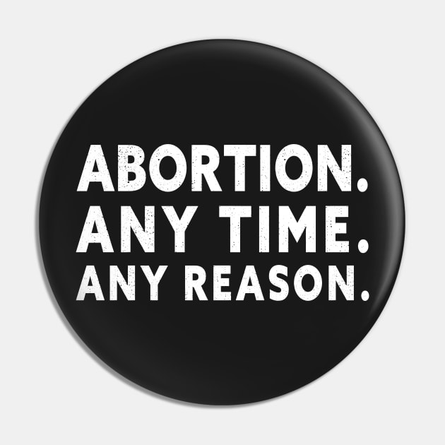 Abortion Any Time Any Reason Pin by TeeAMS