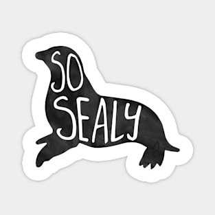 So SEALy - silly seal pun, funny quote Magnet