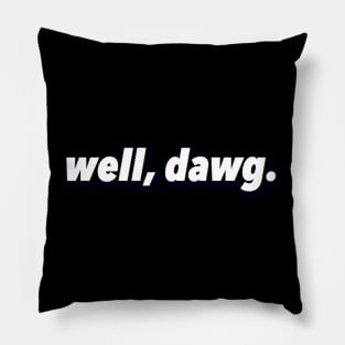 well, dawg. (corner logo) Pillow