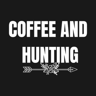 Coffee and hunting. Hunting and coffee lovers T-Shirt