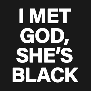 I Met God, She's Black T-Shirt